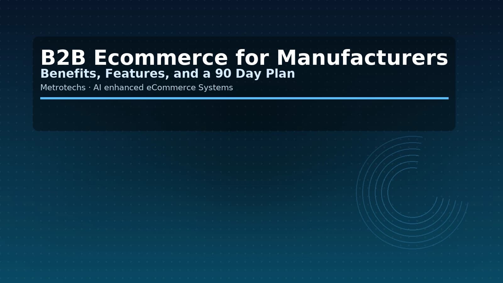B2B Ecommerce for Manufacturers: Benefits, Features, and a 90 Day Plan