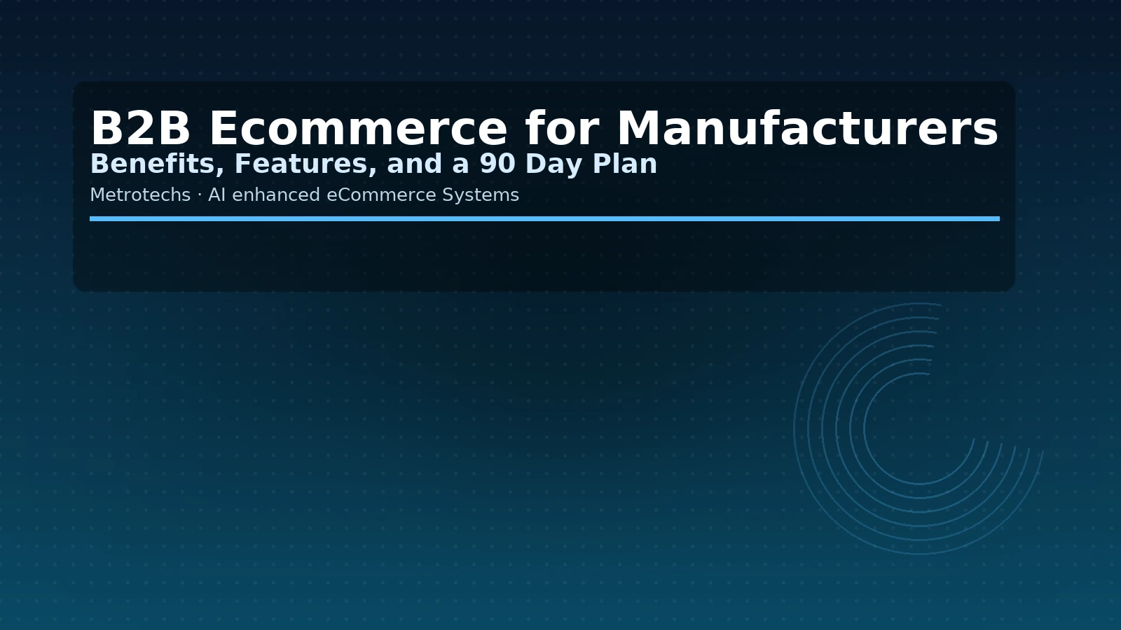 B2B Ecommerce for Manufacturers: Benefits, Features, and a 90 Day Plan